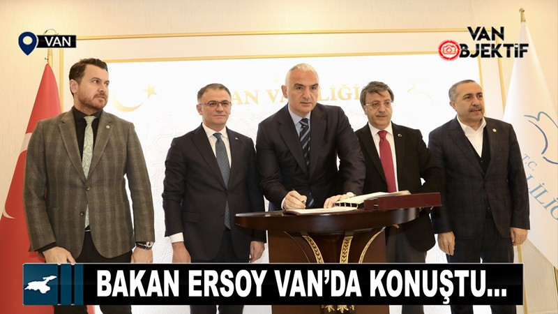 Bakan Ersoy Van’da önemli açıklamalarda bulundu
