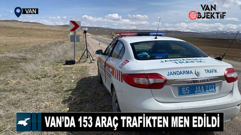 Van’da 153 araç trafikten men edildi