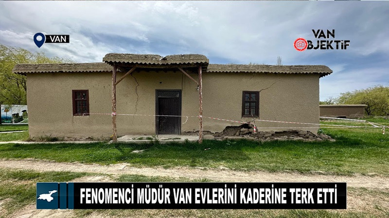 Fenomenci Müdür Van Evleri'ni Kaderine Terk Etti