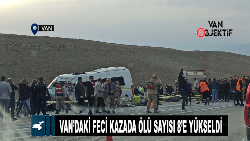 Van’daki feci kazada ölü sayısı 8’e yükseldi 