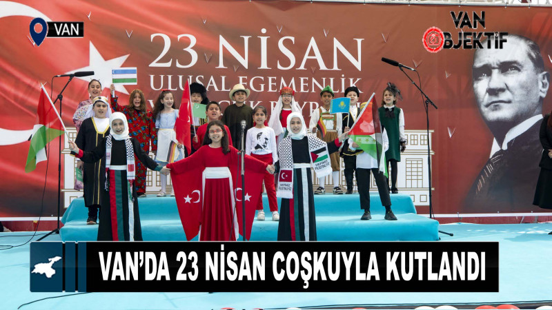Van’da 23 Nisan Coşkuyla Kutlandı