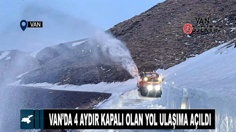  Van’da 4 aydır kapalı olan yol ulaşıma açıldı