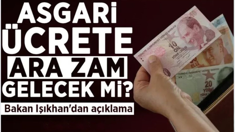 Asgari ücrete ara zam gelecek mi? Bakan Işıkhan'dan açıklama