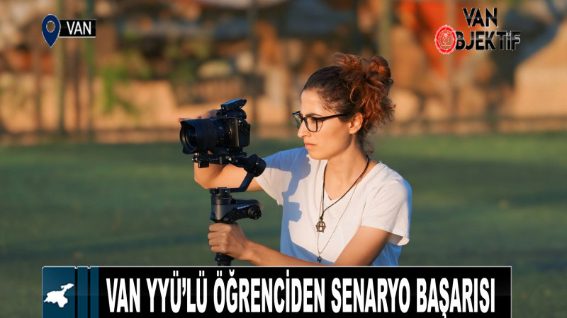 Van YYÜ’lü öğrenciden senaryo başarısı 