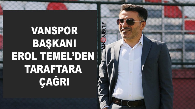 Vanspor Başkanı Erol Temel’den taraftarlara çağrı