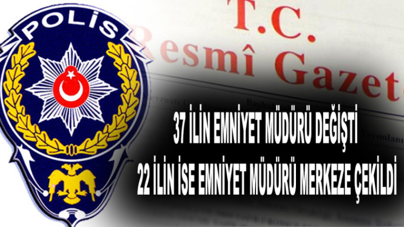 Emniyet Genel Müdürlüğü’nde atamalar Resmi Gazete’de