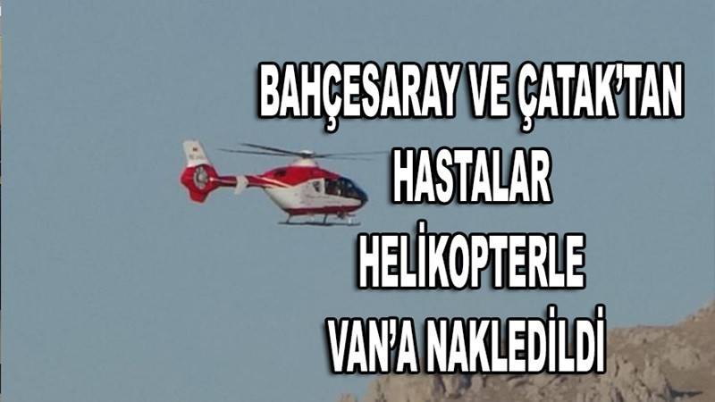 Bahçesaray ve Çatak’tan hastalar helikopterle Van’a nakledildi 