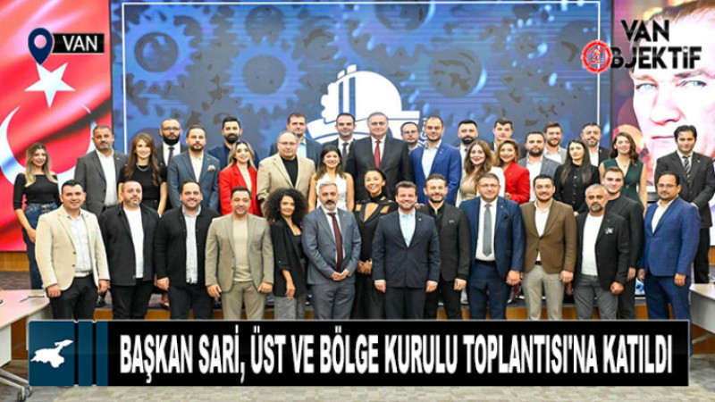 Başkan Sari, Üst ve Bölge Kurulu Toplantısı'na katıldı