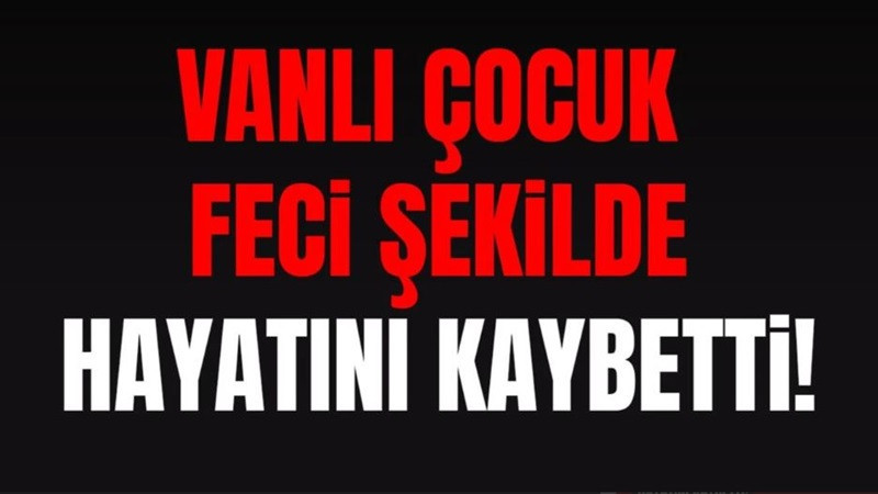 Vanlı çocuk işçi feci şekilde hayatını kaybetti!