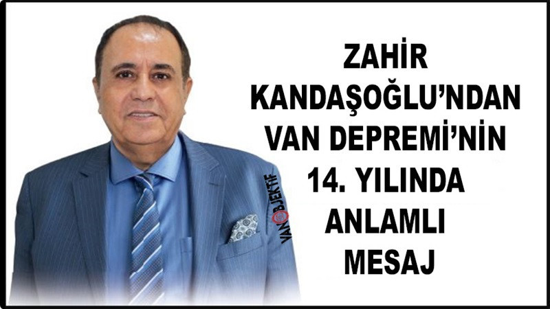 Zahir Kandaşoğlu’ndan Van Depremi’nin 14. Yılında Anlamlı Mesaj