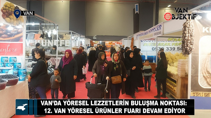 Van’da Yöresel Lezzetlerin Buluşma Noktası: 12. Van Yöresel Ürünler Fuarı Devam Ediyor