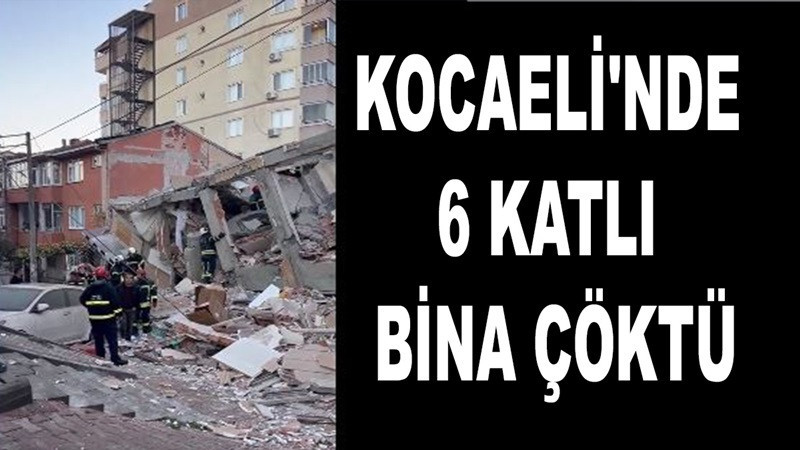 Kocaeli'nde 6 katlı bina çöktü