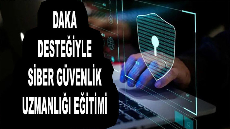 DAKA desteğiyle siber güvenlik uzmanlığı eğitimi verilecek