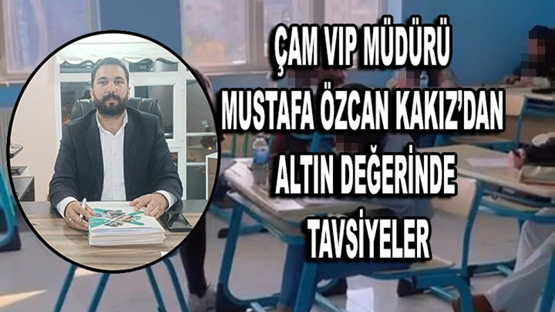 Çam VIP Müdürü Mustafa Özcan Kakız’dan Altın Değerinde Tavsiyeler