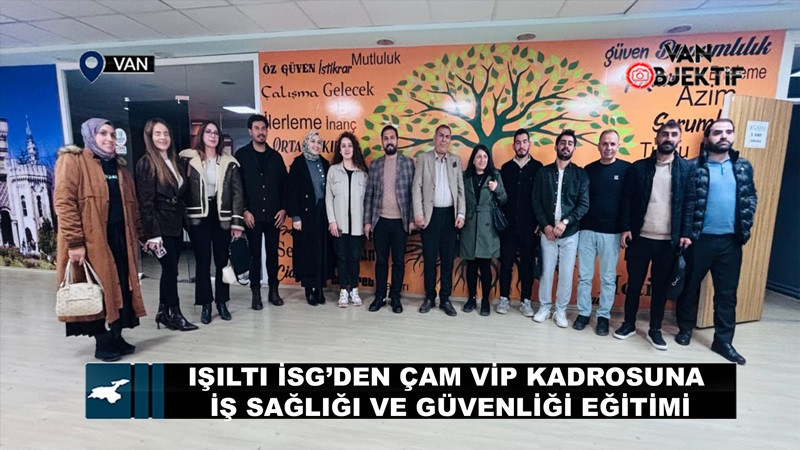 Işıltı İSG’den Çam Vip kadrosuna iş sağlığı ve güvenliği eğitimi