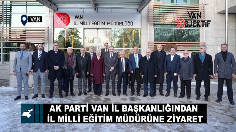 AK Parti Van İl Başkanlığından İl Milli Eğitim Müdürüne Ziyaret