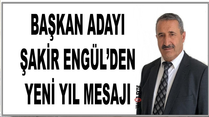 Başkan Adayı Şakir Engül’den Yeni Yıl Mesajı