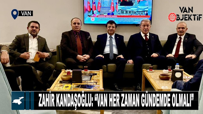 Zahir Kandaşoğlu: “Van Her Zaman Gündemde Olmalı”