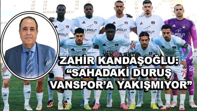 Zahir Kandaşoğlu: “Sahadaki Duruş Vanspor’a Yakışmıyor”