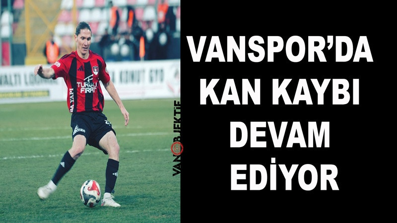 Vanspor’da kan kaybı devam ediyor