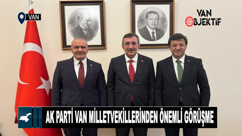 AK Parti Van Milletvekillerinden Ankara’da Önemli Görüşme