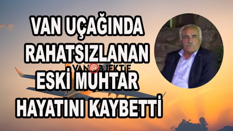 Van uçağında rahatsızlanan eski muhtar hayatını kaybetti