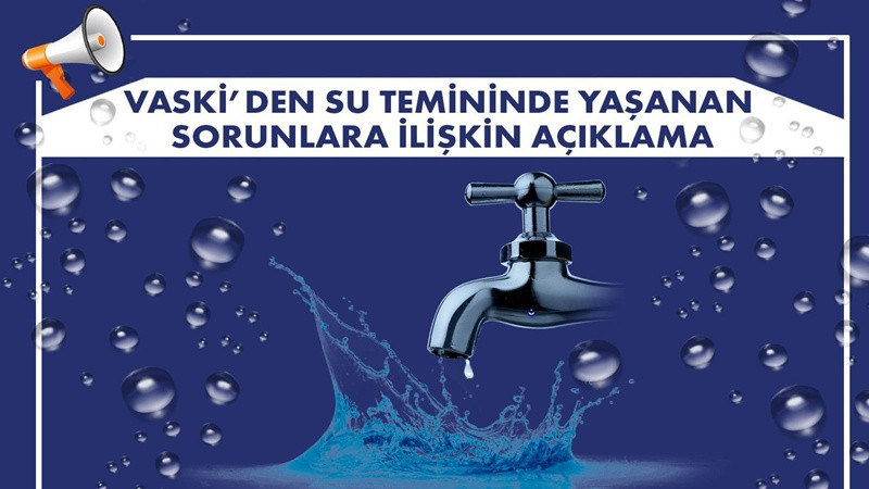 VASKİ’den su temininde yaşanan sorunlara ilişkin açıklama