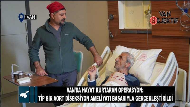Van’da Hayat Kurtaran Operasyon: Tip Bir Aort Diseksiyon Ameliyatı Başarıyla Gerçekleştirildi