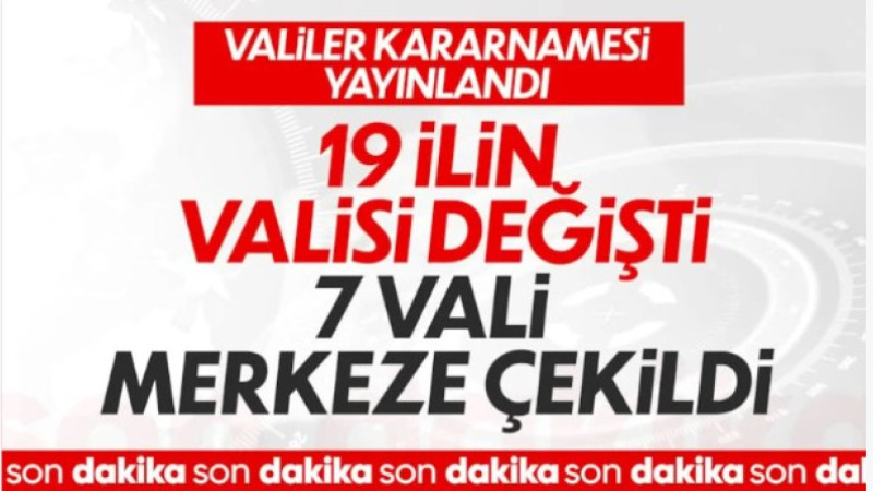 Valiler Kararnamesi ile 19 ilin valisi değişti