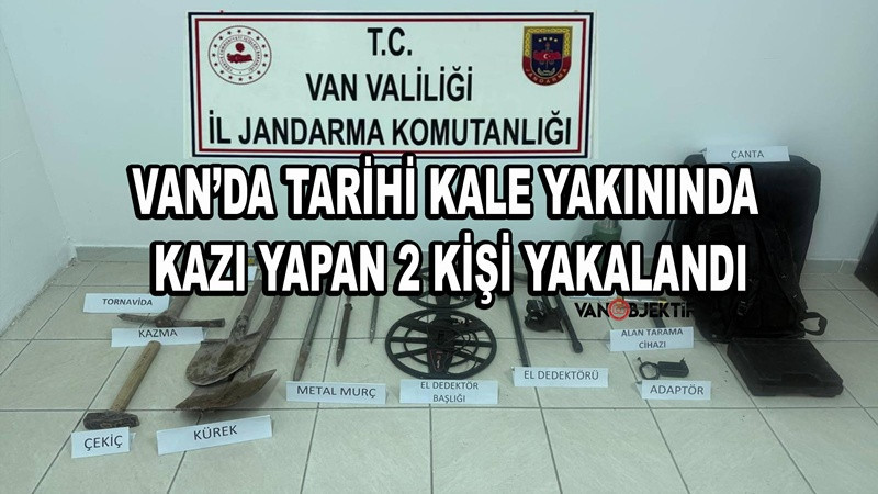 Van’da tarihi kale yakınında kazı yapan 2 kişi yakalandı