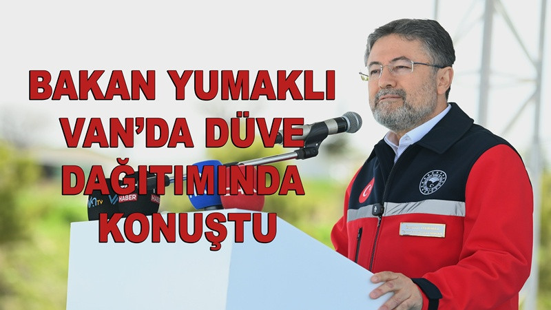 Bakan İbrahim Yumaklı Van’da Düve Dağıtımında Konuştu