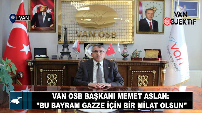 Van OSB Başkanı Memet Aslan: 