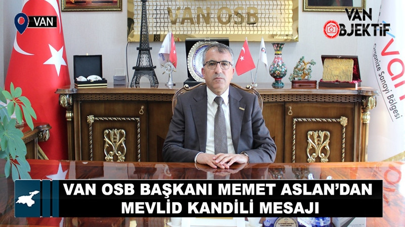 Van OSB Başkanı Memet Aslan’dan Mevlid Kandili mesajı