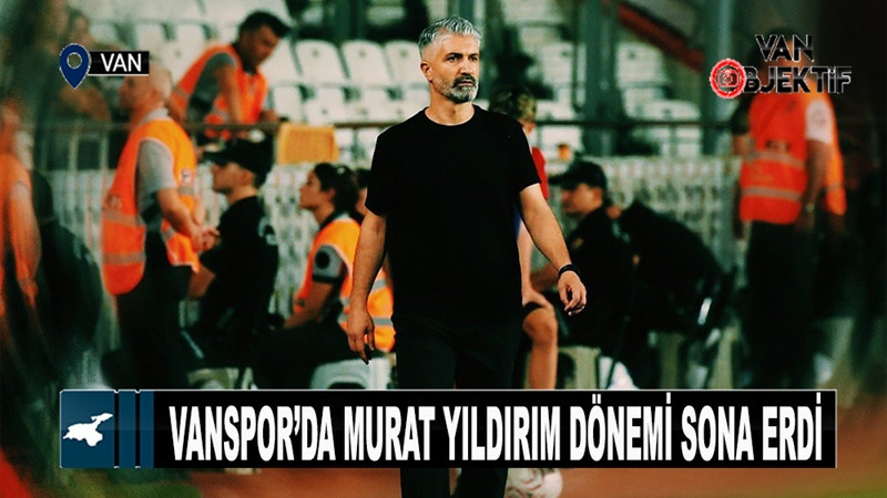 Vanspor’da Murat Yıldırım dönemi sona erdi