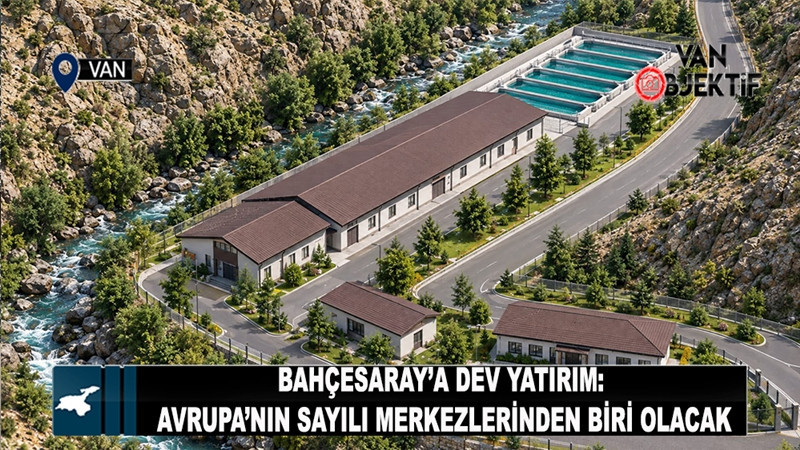 Bahçesaray’a Dev Yatırım: Avrupa’nın Sayılı Merkezlerinden Biri Olacak