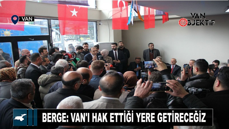 Berge: Van'ı hak ettiği yere getireceğiz 
