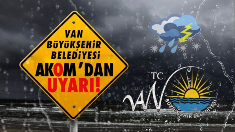AKOM’dan Van’a uyarı! Yarın başlıyor…