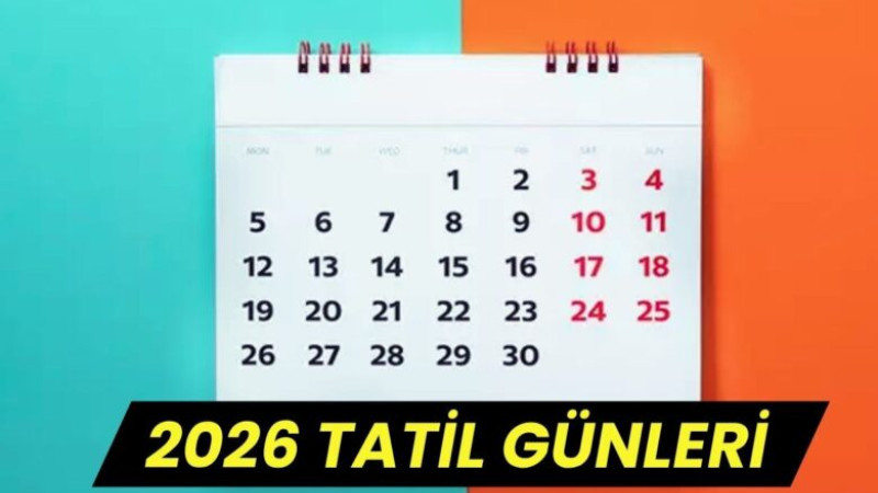 2026 Yılında Kaç Gün Resmi Tatil Olacak? İşte Resmi Tatil Takvimi ve Bayram Günleri