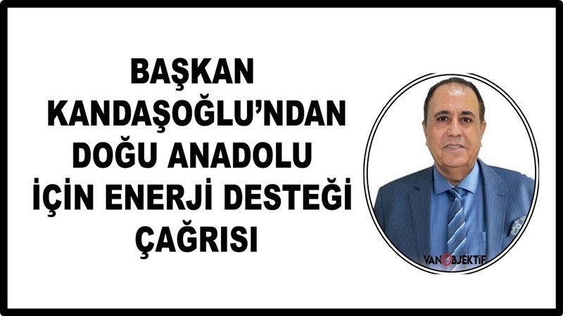 Zahir Kandaşoğlu’ndan Doğu Anadolu için enerji desteği çağrısı