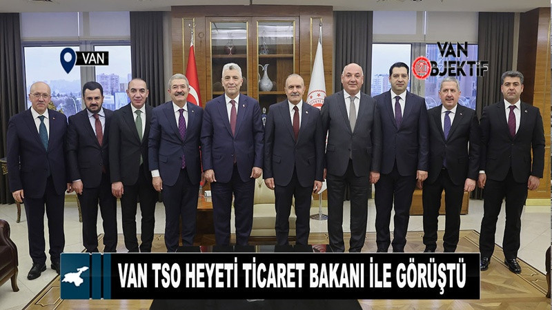  Van TSO heyeti Ticaret Bakanı ile görüştü 