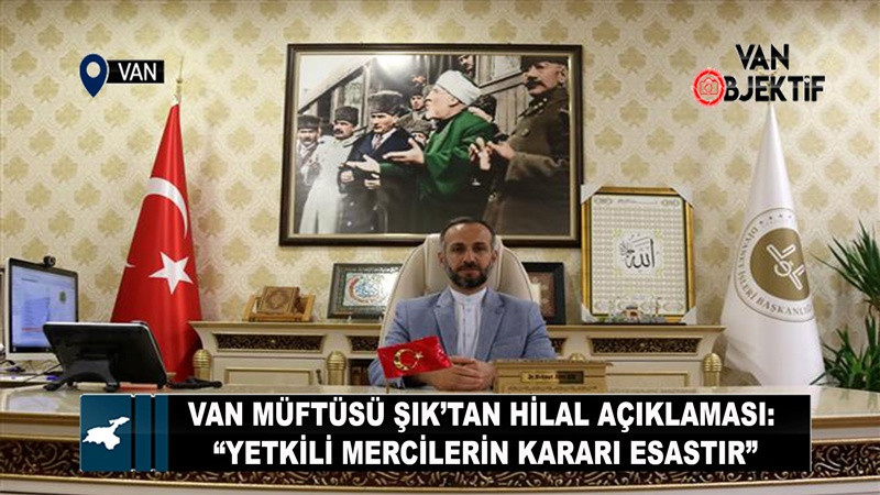 Van Müftüsü Şık’tan Hilal Açıklaması: “Yetkili Mercilerin Kararı Esastır”