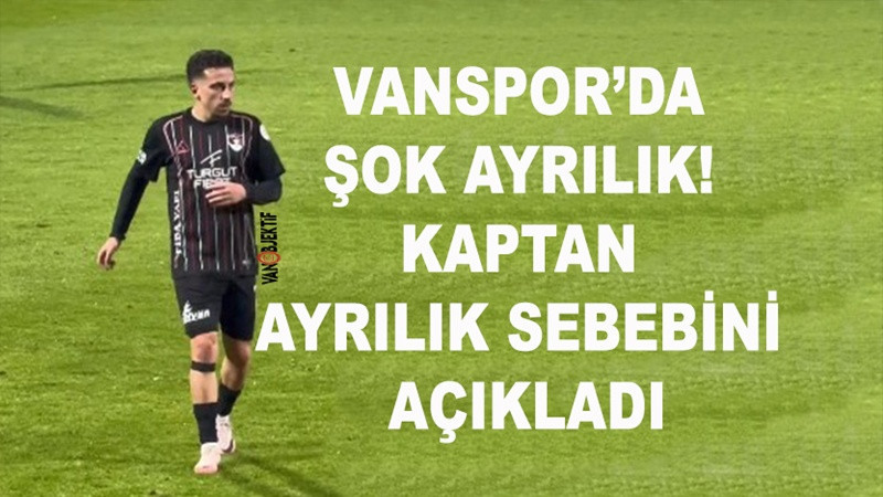 Vanspor’da Şok Ayrılık! Kaptan Ayrılık Sebebini Açıkladı