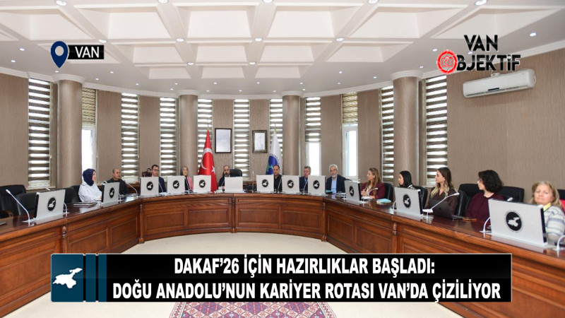 DAKAF’26 İçin Hazırlıklar Başladı: Doğu Anadolu’nun Kariyer Rotası Van’da Çiziliyor