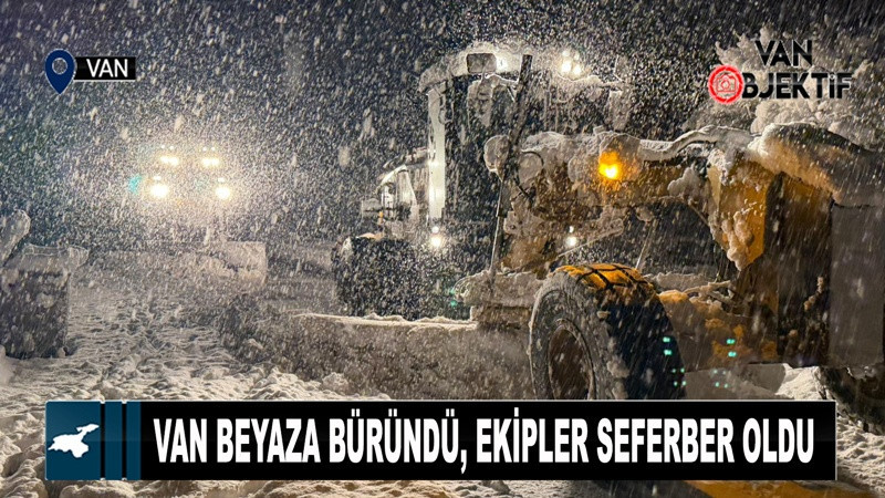 Van Beyaza Büründü, Ekipler Seferber Oldu