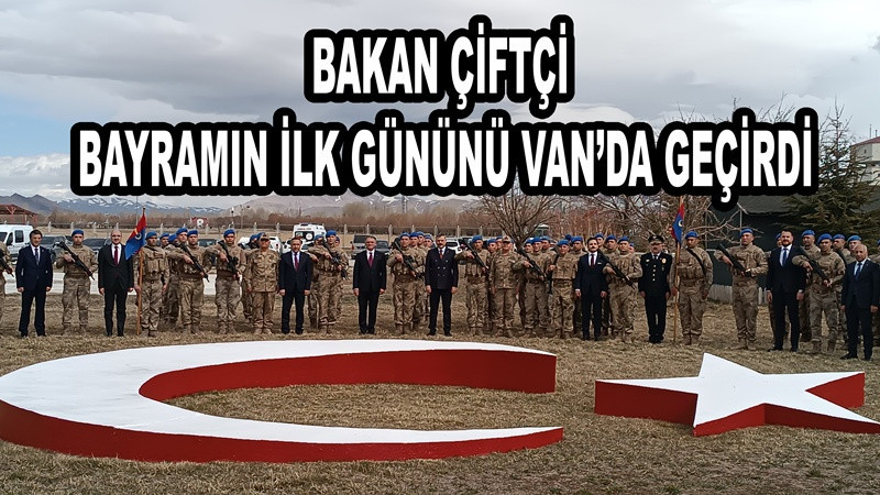 Bakan Çiftçi bayramın ilk gününü Van’da geçirdi 
