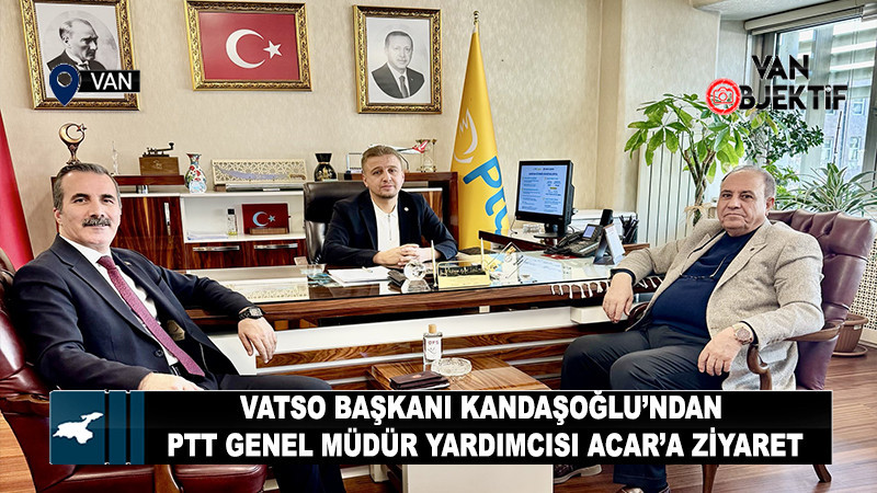 VATSO Başkanı Kandaşoğlu’ndan PTT Genel Müdür Yardımcısı Acar’a Ziyaret