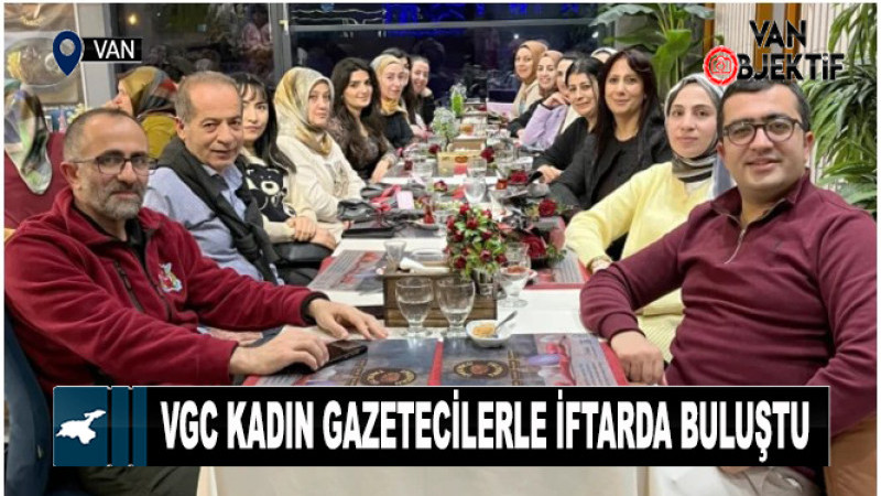VGC kadın gazetecilerle iftarda buluştu