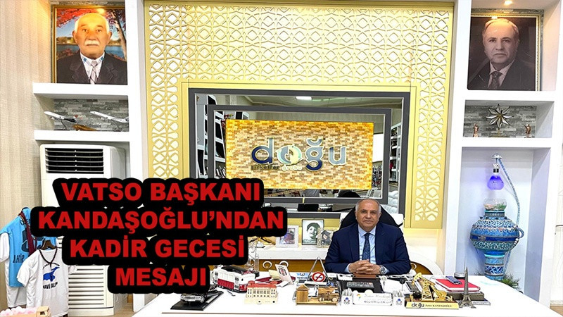 VATSO Başkanı Kandaşoğlu’ndan Kadir Gecesi mesajı