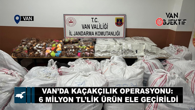 Van’da Kaçakçılık Operasyonu: 6 Milyon TL’lik Ürün Ele Geçirildi