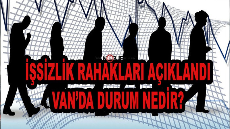 İşsizlik oranı açıklandı, Van'da durum nedir?